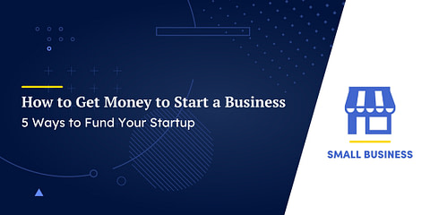 How to Get Money to Start a Business