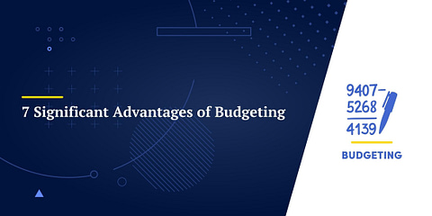 7 Significant Advantages of Budgeting
