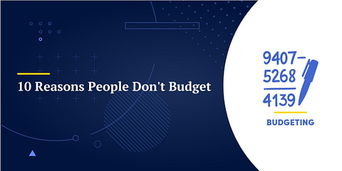 10 Reasons People Don’t Budget