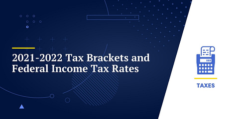 2021-2022 Tax Brackets and Federal Income Tax Rates