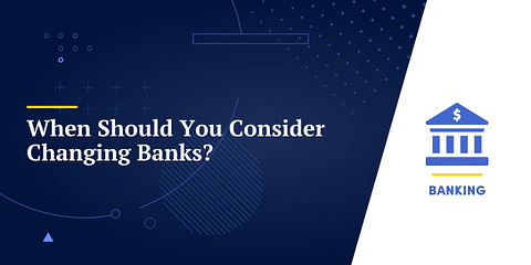 When Should You Consider Changing Banks?