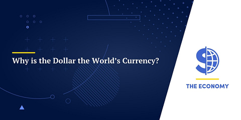 Why is the Dollar the World’s Currency?
