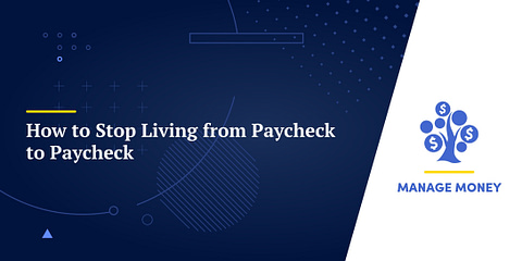 How to Stop Living from Paycheck to Paycheck