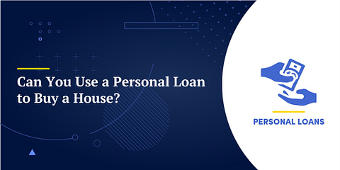 Can You Use a Personal Loan to Buy a House?
