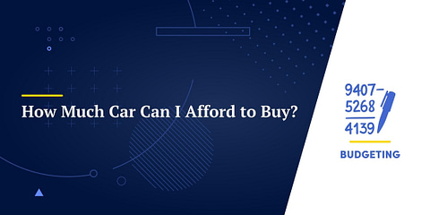 How Much Car Can I Afford to Buy?