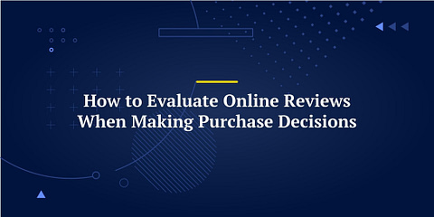 How to Evaluate Online Reviews When Making Purchase Decisions