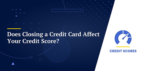Does Closing a Credit Card Affect Your Credit Score?