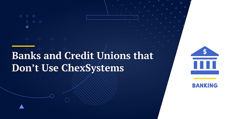 Banks and Credit Unions that Don’t Use ChexSystems
