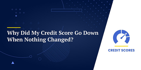 Why Did My Credit Score Go Down When Nothing Changed?
