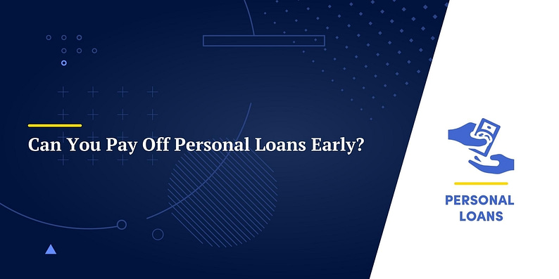 Can You Pay Off Personal Loans Early? 