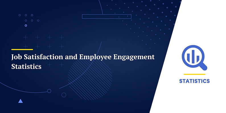 Job Satisfaction and Employee Engagement Statistics