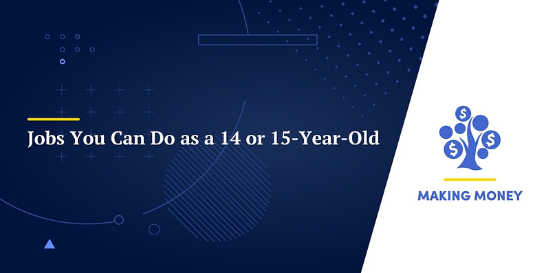 Jobs You Can Do as a 14 or 15-Year-Old