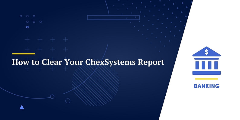 How to Clear Your ChexSystems Report
