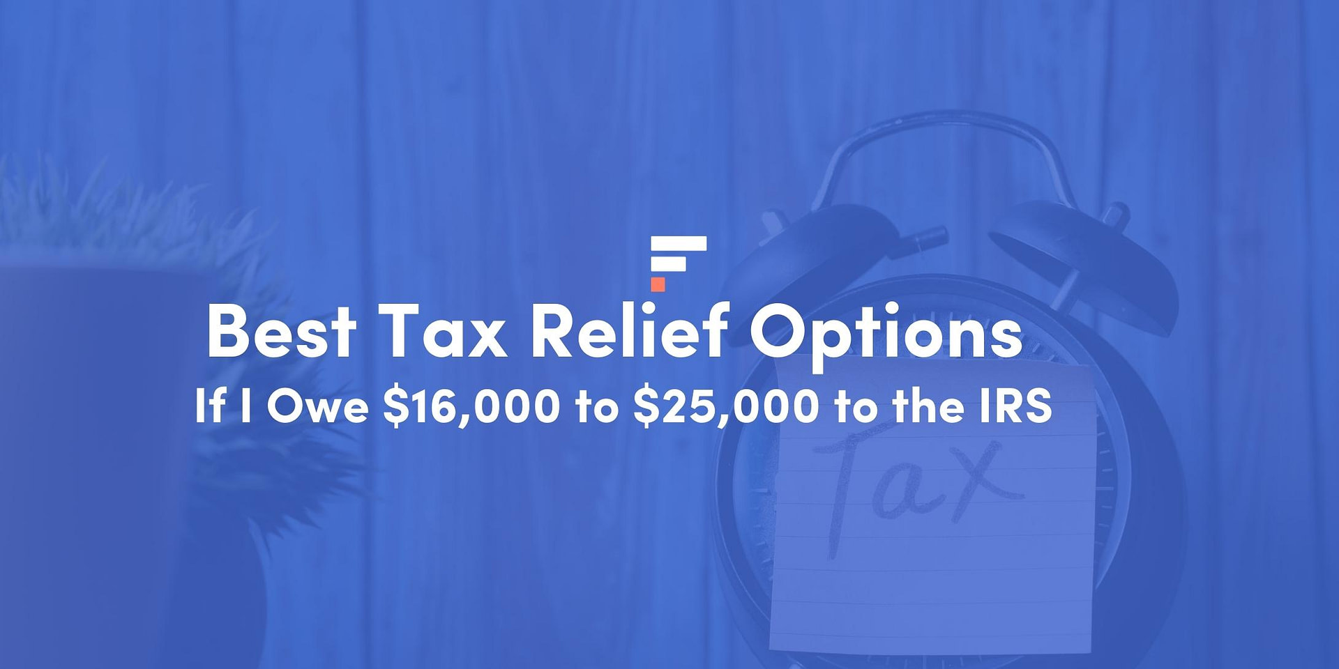 best-tax-relief-options-if-i-owe-16-000-to-25-000-to-the-irs