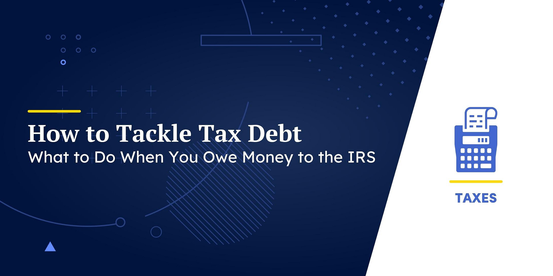 How to Tackle Tax Debt: What to Do When You Owe Money to the IRS