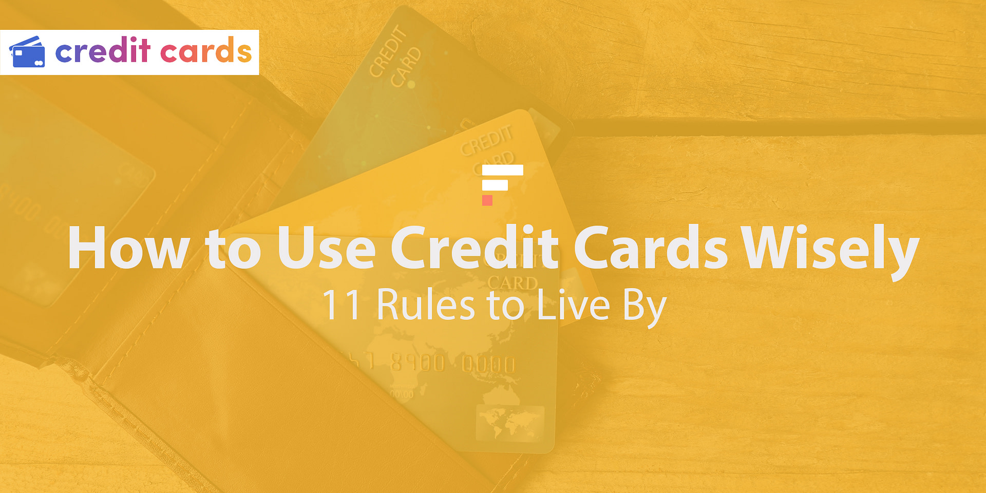 How to Use Credit Cards Wisely 11 Rules to Live By
