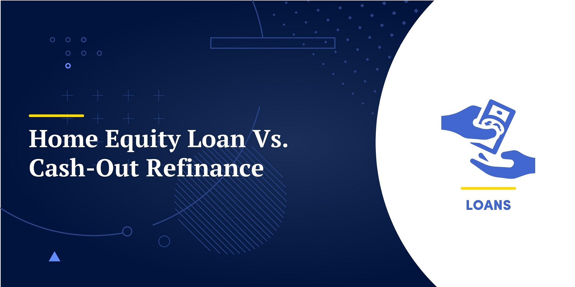 Home Equity Loan Vs. Cash-Out Refinance: Which Is Better?