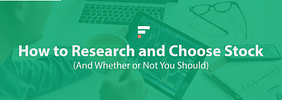 How to Research and Choose Stock (And Whether or Not You Should)