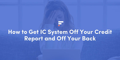 How to Get IC System Off Your Credit Report and Off Your Back