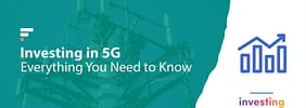 Investing in 5G: Everything You Need to Know
