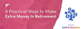 9 Practical Ways to Make Extra Money In Retirement