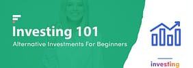 Investing 101: Alternative Investments For Beginners