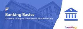 Banking Basics: 9 Essential Things to Understand About Banking