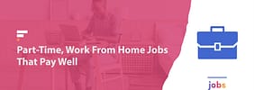 15+ Part-Time, Work From Home Jobs That Pay Well