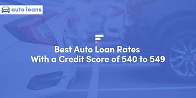 Best Auto Loan Rates With a Credit Score of 540 to 549