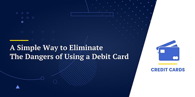 A Simple Way to Eliminate The Dangers of Using a Debit Card