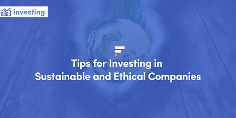 Tips for Investing in Sustainable and Ethical Companies