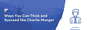 10 Ways You Can Think and Succeed like Charlie Munger