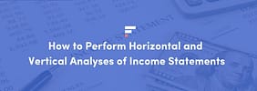 How to Perform Horizontal and Vertical Analyses of Income Statements