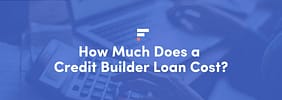 How Much Does a Credit Builder Loan Cost?