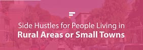 15+ Side Hustles for People Living in Rural Areas or Small Towns