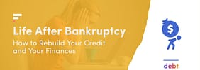 Life After Bankruptcy: How to Rebuild Your Credit and Your Finances