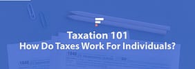 Taxation 101: How Do Taxes Work For Individuals?