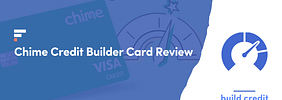 Chime Credit Builder Visa® Card Review (2022)