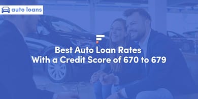 Best Auto Loan Rates With a Credit Score of 670 to 679