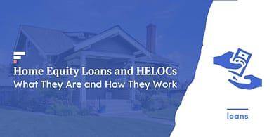 Home Equity Loans and HELOCs