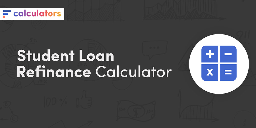 Student loan refinance calculator