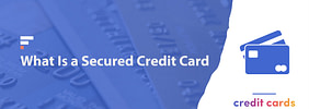 What Is a Secured Credit Card? The Definitive Guide for 2022