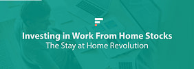 Investing in Work From Home Stocks: The Stay at Home Revolution