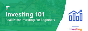Investing 101: Real Estate Investing For Beginners