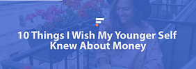 10 Things I Wish My Younger Self Knew About Money