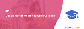 Does it Matter Where You Go to College?