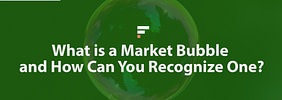 What is a Market Bubble and How Can You Recognize One?