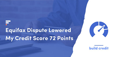 Equifax Dispute Lowered My Credit Score 72 Points