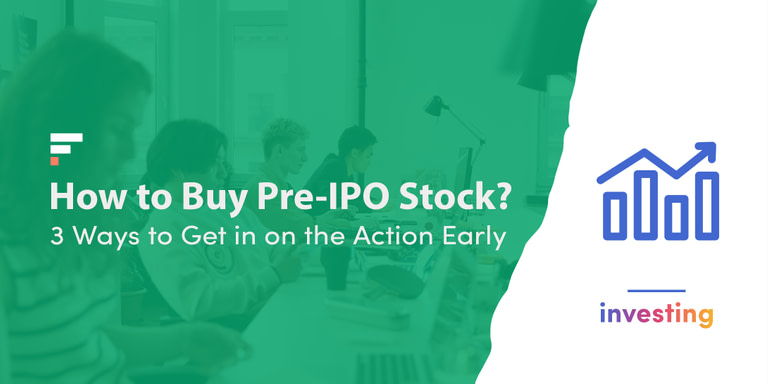 How To Buy Pre-IPO Stock: 3 Ways To Get In On The Action Early