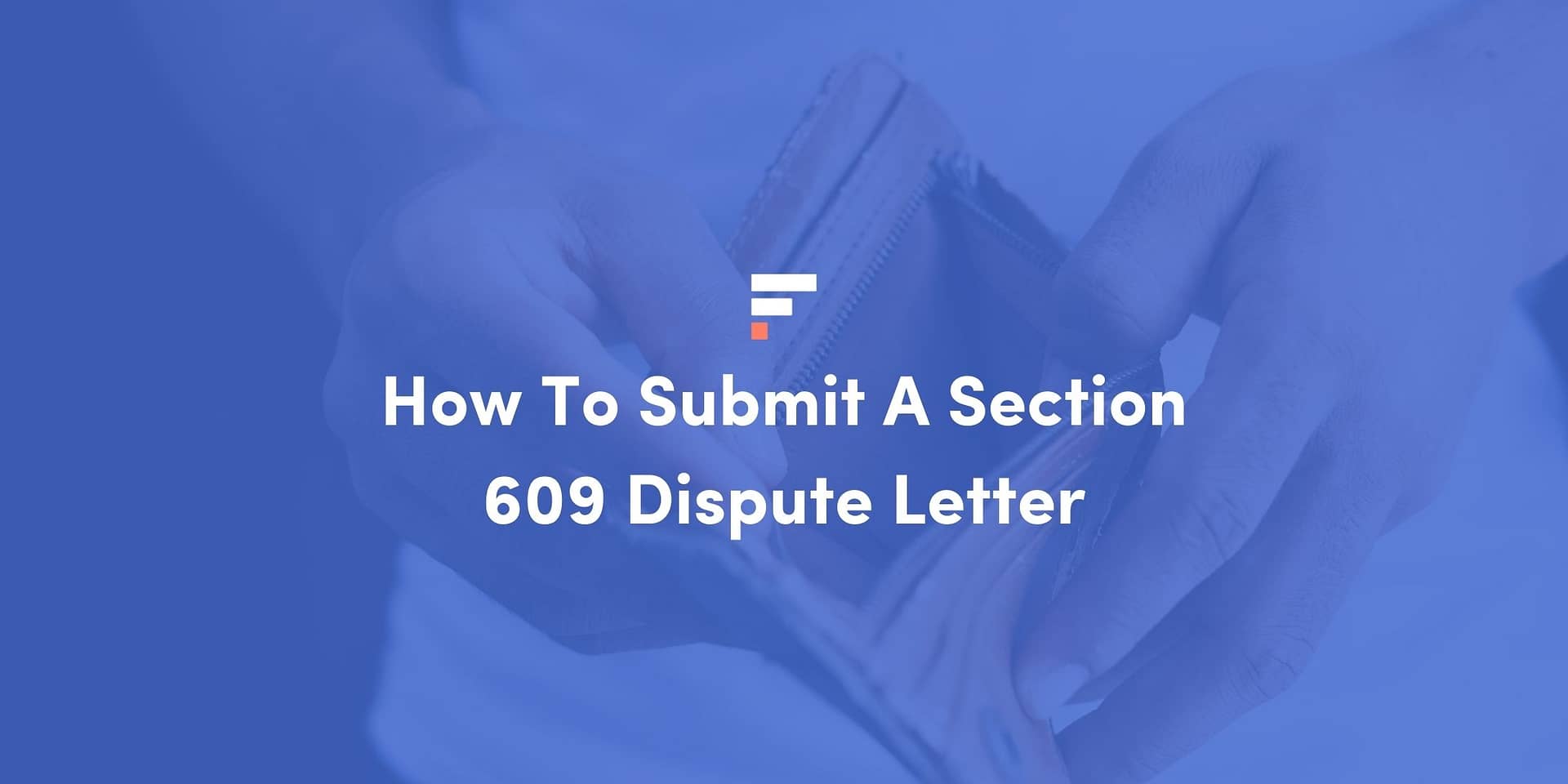 How To Submit A Section 609 Dispute Letter [Free Template]